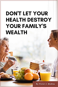 Don't Let Your Health Destroy Your Family's Wealth
